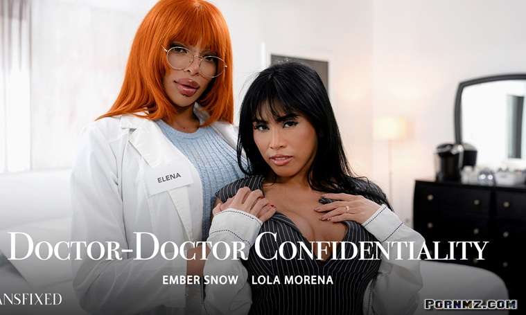 Transfixed – Ember Snow Lola Morena – Doctor-Doctor Confidentiality